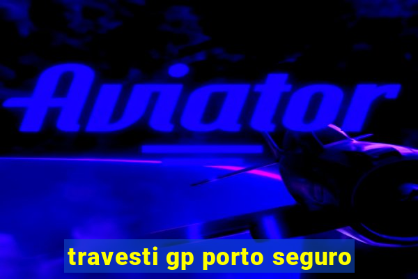 travesti gp porto seguro