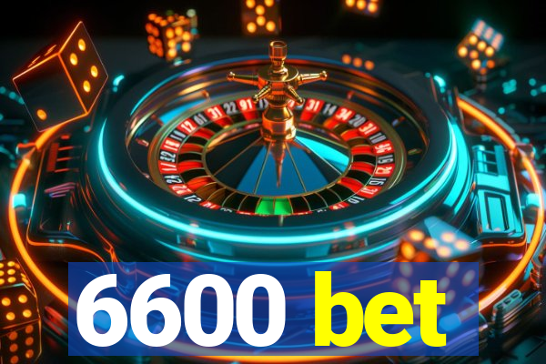 6600 bet
