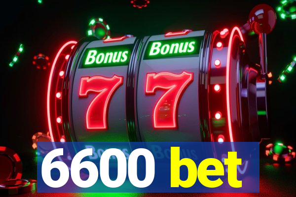 6600 bet