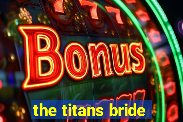 the titans bride