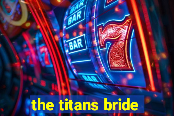 the titans bride