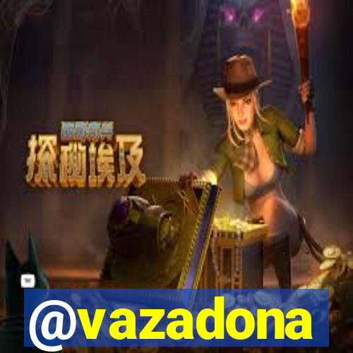 @vazadona