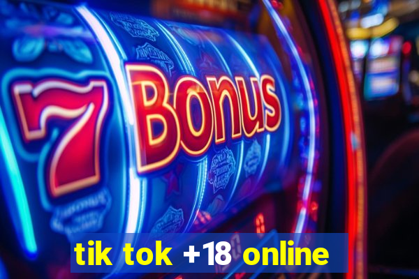 tik tok +18 online