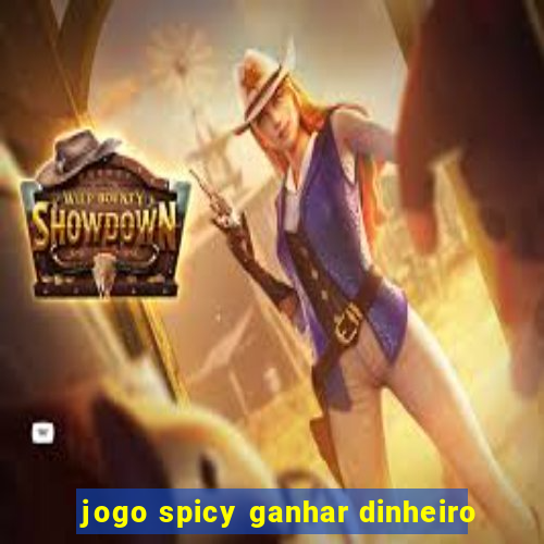 jogo spicy ganhar dinheiro