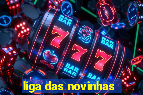 liga das novinhas