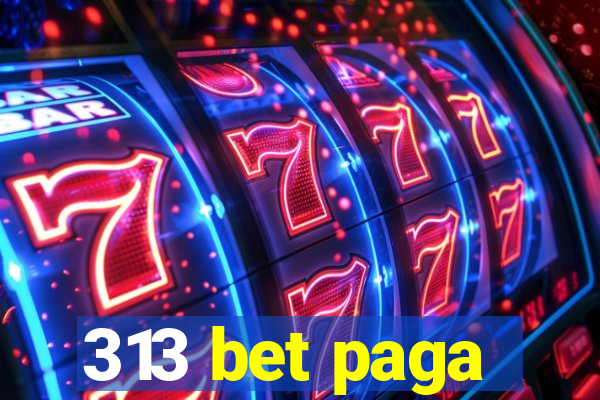 313 bet paga