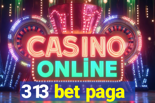 313 bet paga