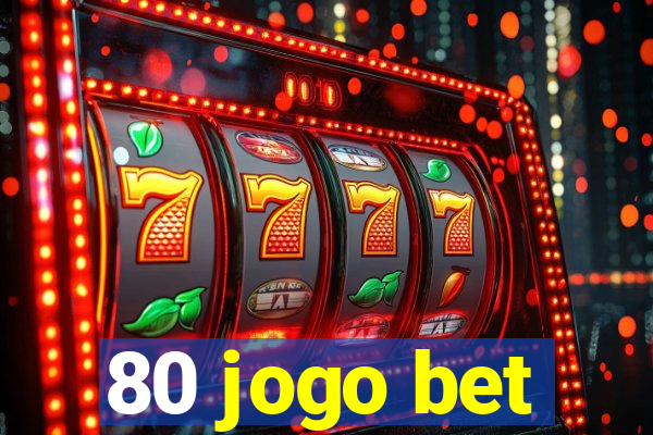 80 jogo bet