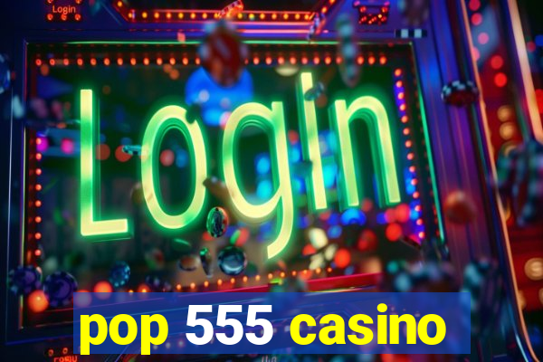 pop 555 casino