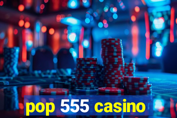 pop 555 casino