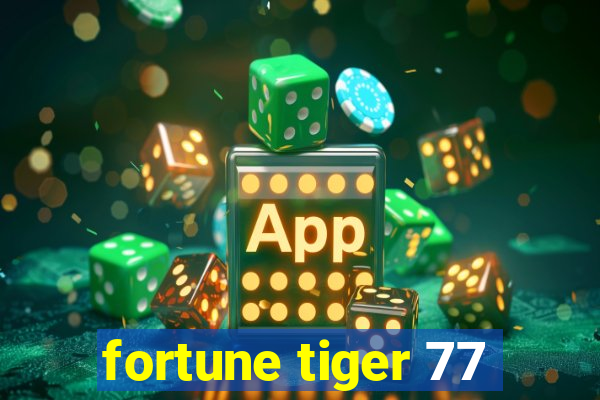 fortune tiger 77