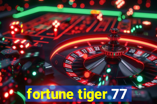 fortune tiger 77