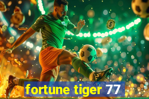 fortune tiger 77