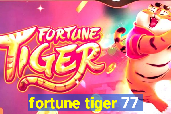 fortune tiger 77