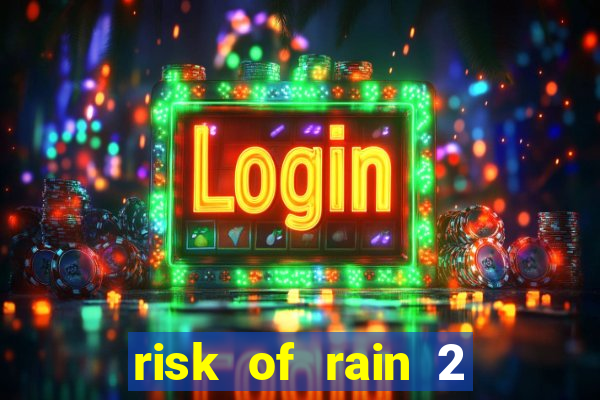 risk of rain 2 tier list