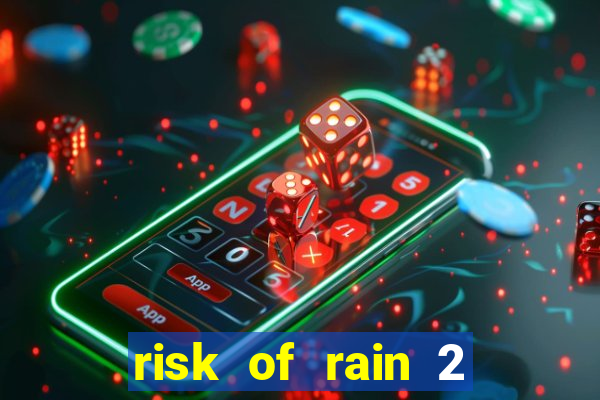 risk of rain 2 tier list
