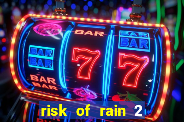 risk of rain 2 tier list