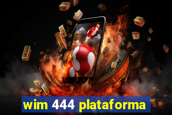 wim 444 plataforma