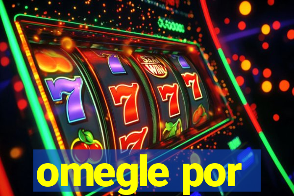 omegle por