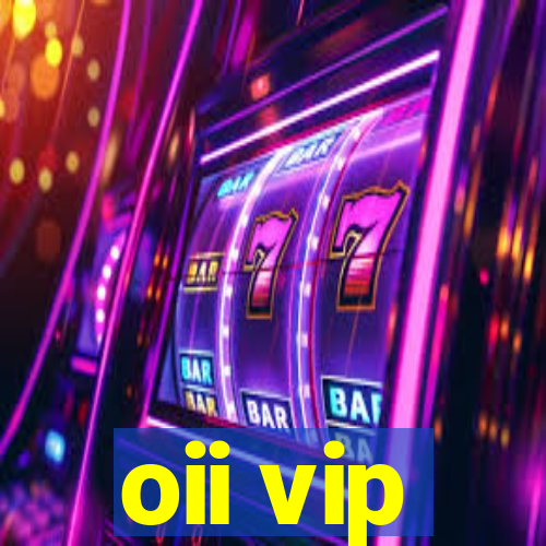 oii vip