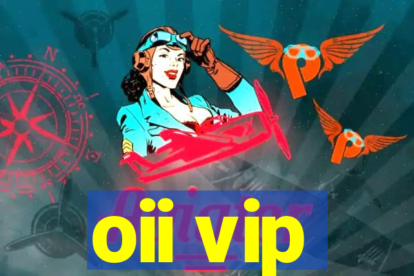 oii vip