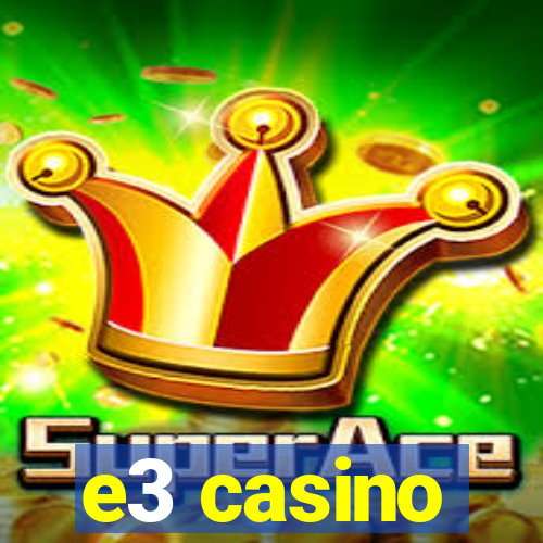 e3 casino