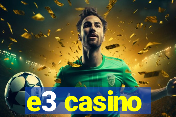 e3 casino
