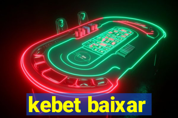 kebet baixar