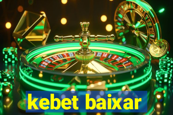 kebet baixar