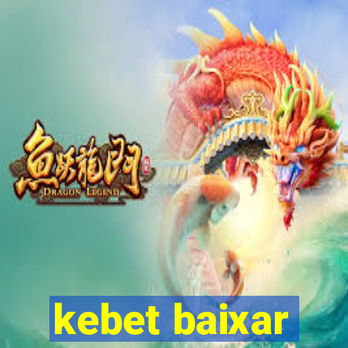 kebet baixar