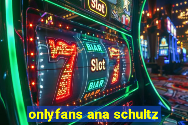 onlyfans ana schultz