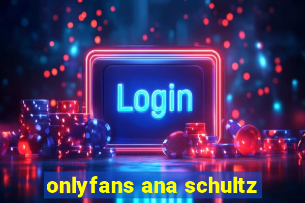 onlyfans ana schultz