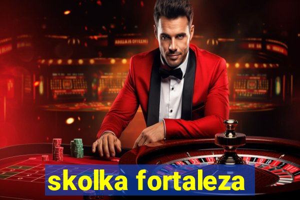skolka fortaleza