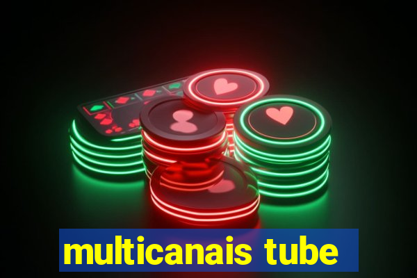 multicanais tube