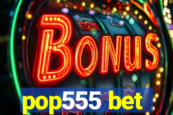 pop555 bet