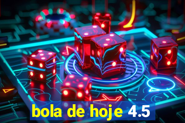 bola de hoje 4.5