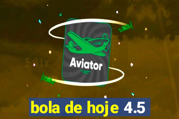 bola de hoje 4.5