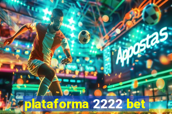 plataforma 2222 bet