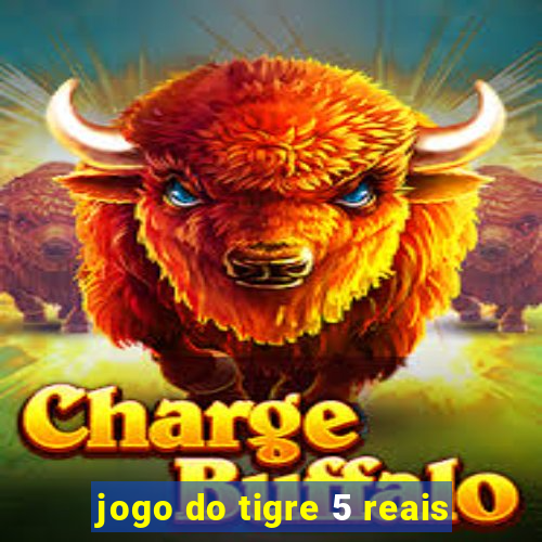 jogo do tigre 5 reais