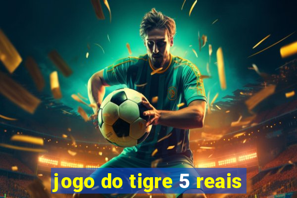 jogo do tigre 5 reais