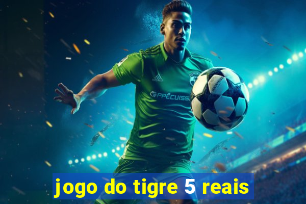 jogo do tigre 5 reais