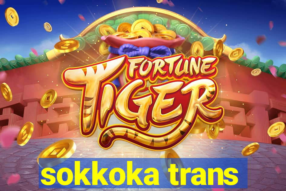 sokkoka trans