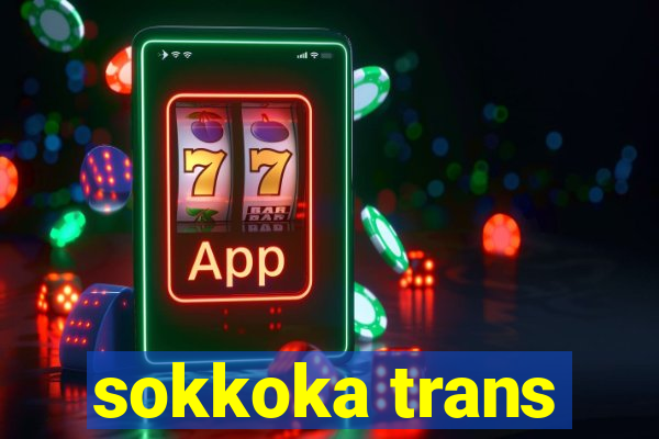 sokkoka trans