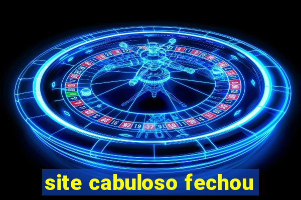site cabuloso fechou