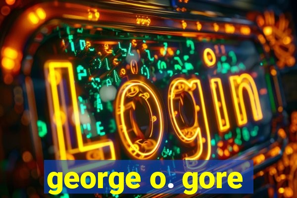 george o. gore