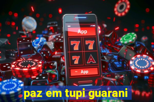 paz em tupi guarani