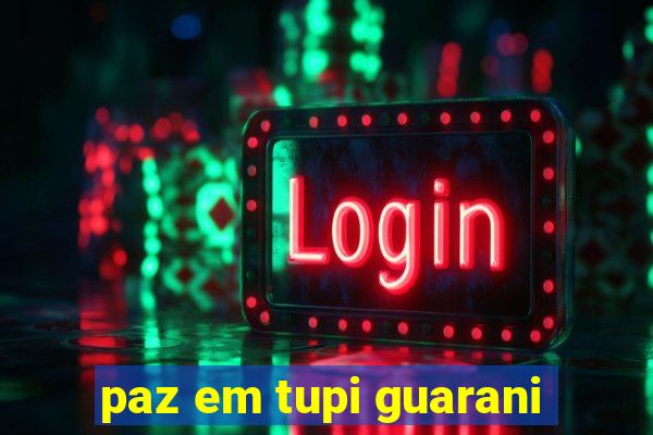 paz em tupi guarani