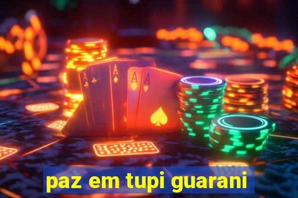 paz em tupi guarani