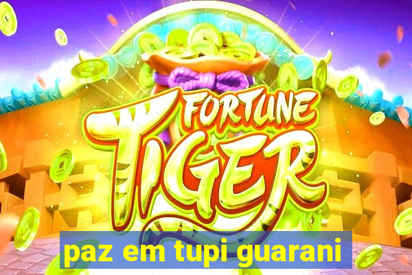 paz em tupi guarani