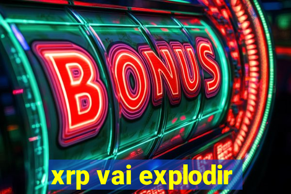 xrp vai explodir